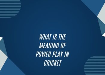 What Is The Meaning Of Power Play In Cricket