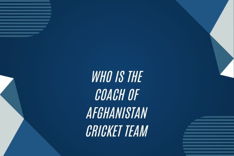 Who Is The Coach Of Afghanistan Cricket Team