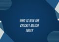 Who Is Win The Cricket Match Today