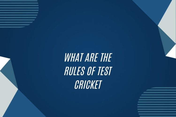 What Are The Rules Of Test Cricket