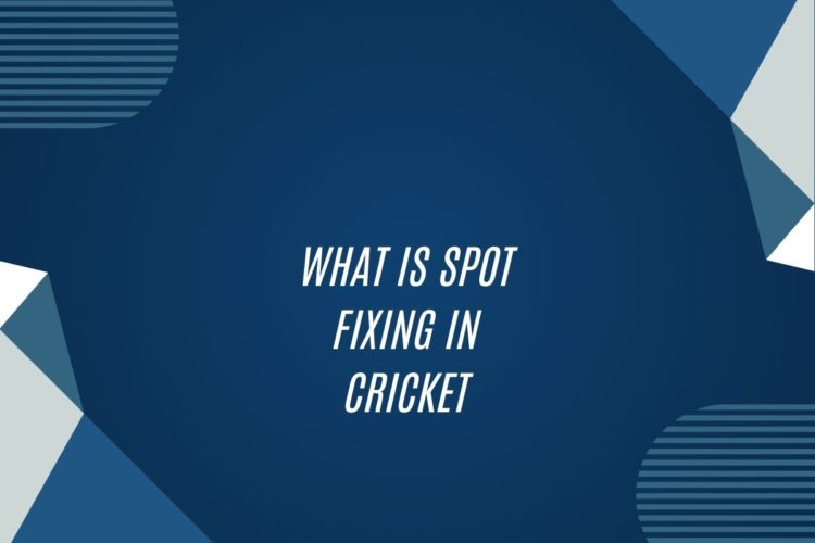 What Is Spot Fixing In Cricket