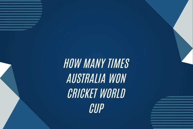 How Many Times Australia Won Cricket World Cup