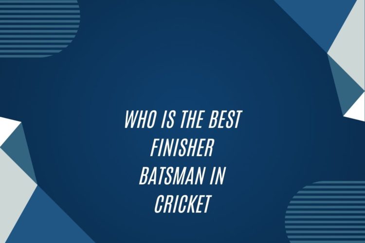 Who Is The Best Finisher Batsman In Cricket