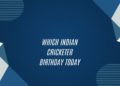 Which Indian Cricketer Birthday Today